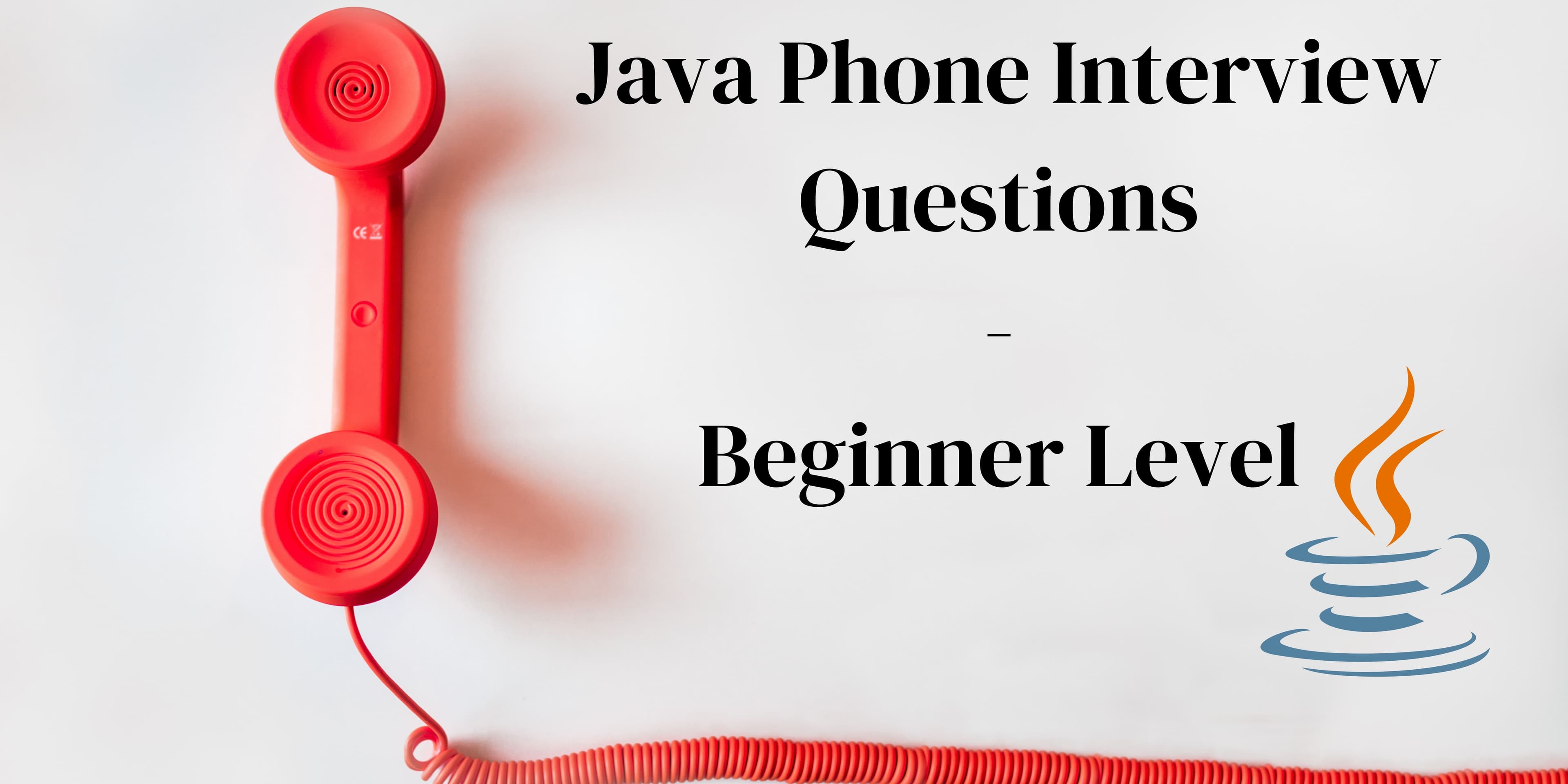 Java Phone Interview Questions - Beginner Level