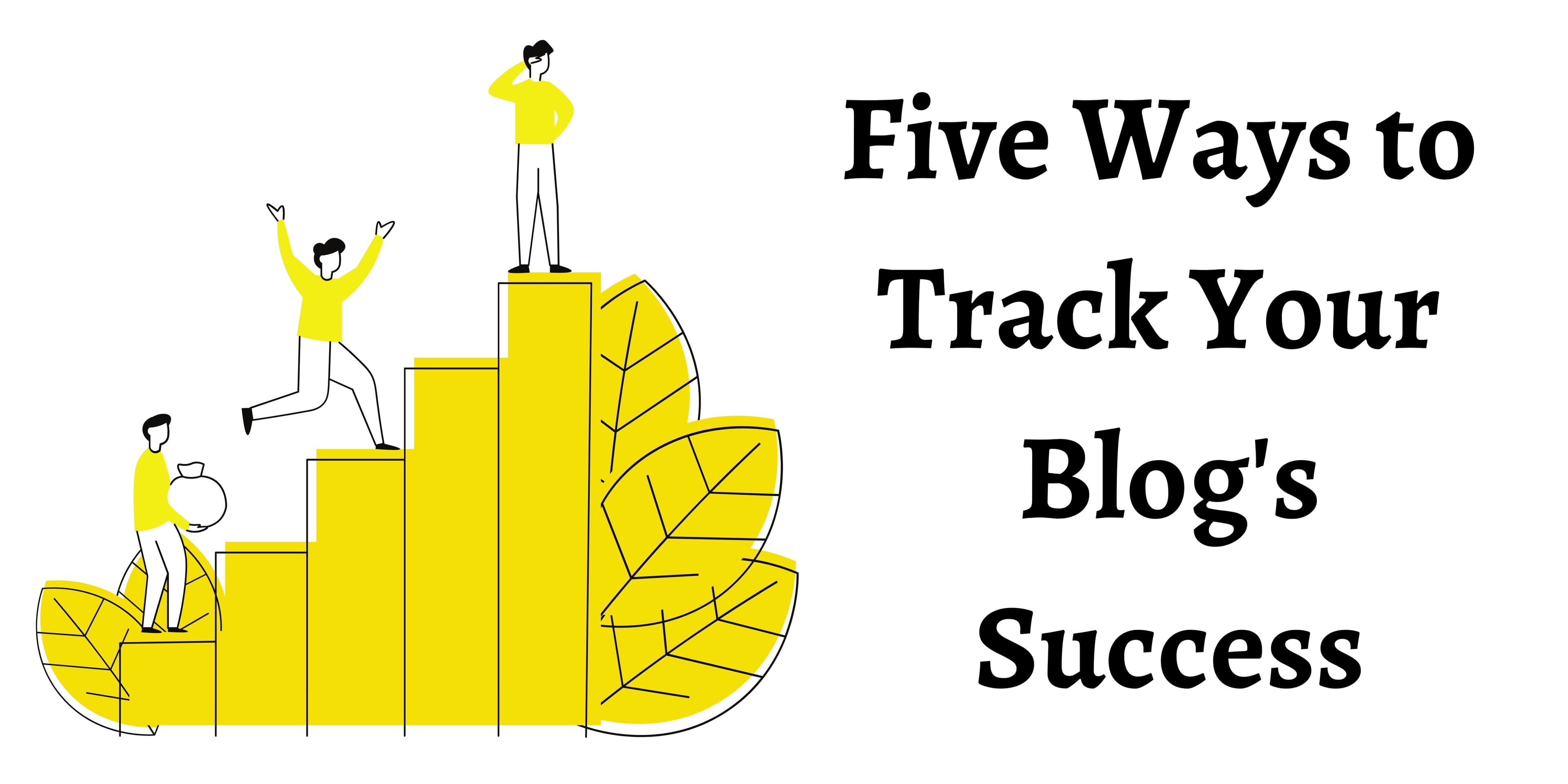 5 Ways To Track Your Blog's Success