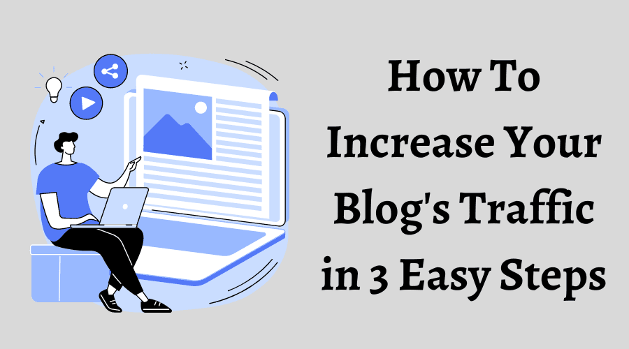 How To Increase Your Blog's Traffic in 3 Easy Steps