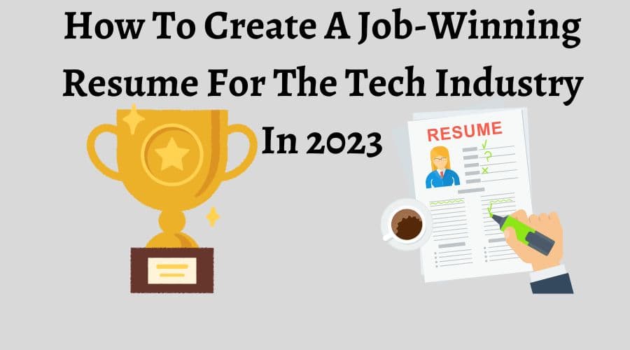 How To Create A Job-Winning Resume For The Tech Industry In 2023